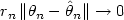 $r_n\,\|\theta_n-{\hat{\theta}}_n\| \to 0$