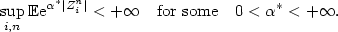 $$ \sup_{i,n} {\mathbb E}{\rm e}^{\alpha^* |Z_i^n|}< +\infty \quad\textrm{for some}\quad 0<\alpha^*<+\infty.$$