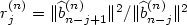 $r_j^{(n)} = \Vert \widehat b^{(n)}_{n-j+1}\Vert^2 / \Vert \widehat b^{(n)}_{n-j} \Vert^2$