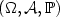 $(\Omega,\mathcal{A},\mathbb{P})$