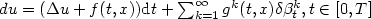 $du=(\Delta u+f(t,x)){\rm d}t+ \sum_{k=1}^{\infty} g^{k}(t,x) \delta \beta_t^k, t \in [0,T]$